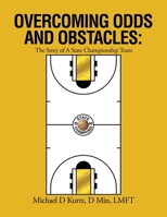 Overcoming Odds and Obstacles: The Story of A State Championship Team 1663257760 Book Cover