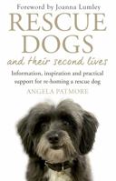 Rescue Dogs and Their Second Lives: Information, Inspiration and Practical Support for Re-Homing a Rescue Dog 1472138023 Book Cover