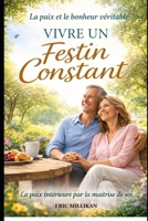 VIVRE UN FESTIN CONSTANT: PAIX ET BONHEUR DURABLE (French Edition) B0GRMQ6XZC Book Cover