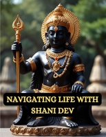 Navigating Life with Shani Dev B0D966S37R Book Cover