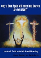 Only a Born-Again will make it into Heaven. Are you ready? 0620594993 Book Cover
