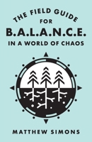 The Field Guide for Balance in a World of Chaos B0B7QDV5VW Book Cover