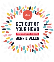 Get Out of Your Head Leader's Guide: A Study in Philippians 0310116406 Book Cover