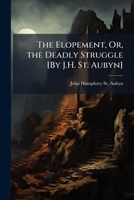 The Elopement, Or, the Deadly Struggle [By J.H. St. Aubyn]. 117442236X Book Cover