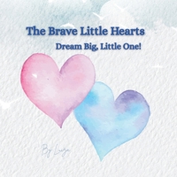 The Brave Little Hearts: Dream Big, Little One! B0FWBVTTF4 Book Cover