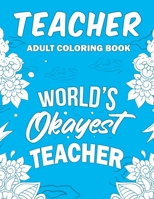 Teacher Adult Coloring Book: A Snarky, Humorous & Relatable Adult Coloring Book For Teachers 1696860725 Book Cover