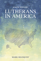 Lutherans in America: A New History 1451472285 Book Cover