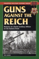 Guns Against the Reich: Memoirs of a Soviet Artillery Officer on the Eastern Front 0811709086 Book Cover
