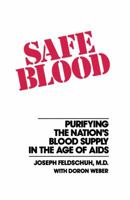 Safe Blood: Purifying the Nations Blood Supply in the Age of AIDS 0684863863 Book Cover