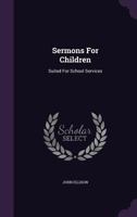 Sermons For Children: Suited For School Services... 127683232X Book Cover