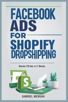 Facebook Ads for Shopify Dropshipping: Master FB Ads In 2 Weeks B0DW95PVY1 Book Cover
