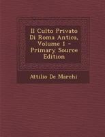 Il Culto Privato Di Roma Antica, Volume 1 1287478204 Book Cover