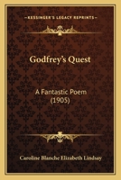 Godfrey's Quest: A Fantastic Poem 1147349665 Book Cover