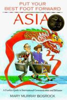 Put Your Best Foot Forward Asia: A Fearless Guide to International Communication and Behavior (Put Your Best Foot Forward) 096375307X Book Cover
