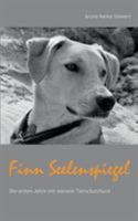 Finn Seelenspiegel: Die ersten Jahre mit meinem Tierschutzhund 3743178672 Book Cover