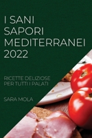 I Sani Sapori Mediterranei 2022: Ricette Deliziose Per Tutti I Palati 1804507547 Book Cover