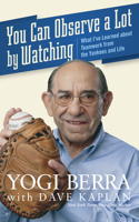 You Can Observe A Lot By Watching: What I've Learned About Teamwork From the Yankees and Life 0470454040 Book Cover