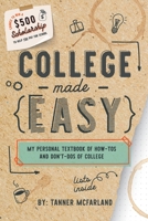 College Made Easy: My Personal Textbook of How-To's and Don't-Do's of College 1736987593 Book Cover