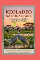 KEOLADEO NATIONAL PARK: A Comprehensive Guide To India's Avian Paradise B0H9T9SYDF Book Cover