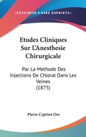 Etudes Cliniques Sur L'Anesthesie Chirurgicale: Par La Methode Des Injections De Chloral Dans Les Veines (1875) 1120444926 Book Cover