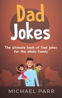 Dad Jokes: The ultimate book of Dad jokes for the whole family 1761030132 Book Cover