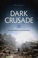 Dark Crusade: The Israel Lobby and Christian Zionism 1958682101 Book Cover
