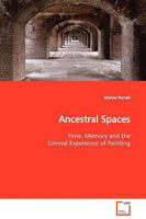 Ancestral Spaces: Time, Memory and the Liminal Experience of Painting 3639125053 Book Cover