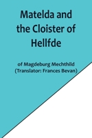 Matelda and the Cloister of Hellfde; Extracts from the Book of Matilda of Magdeburg 935690197X Book Cover