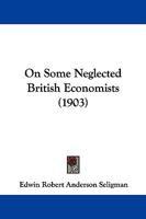 On Some Neglected British Economists (1903) 1018034048 Book Cover