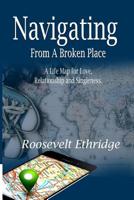 Navigating from a Broken Place: A life map for Love, Relationship and Singleness 1499334508 Book Cover