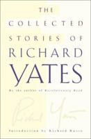 The Collected Stories of Richard Yates 0805066934 Book Cover