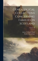 Genealogical Collections Concerning Families in Scotland; Volume 33 1020730145 Book Cover