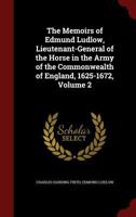 The Memoirs of Edmund Ludlow, Lieutenant-General of the Horse in the Army of the Commonwealth of England, 1625-1672; Volume 2 1016978154 Book Cover