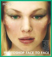 Photoshop Face to Face: Facial Image Retouching, Manipulation and Makeovers with Photoshop 7 or Earlier 1590591828 Book Cover