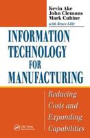 Information Technology for Manufacturing: Reducing Costs and Expanding Capabilities 1574443593 Book Cover