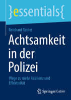 Achtsamkeit in der Polizei: Wege zu mehr Resilienz und Effizienz (essentials, 13088) (German Edition) 3658462892 Book Cover