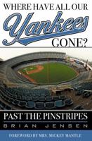 Where Have All Our Yankees Gone?: Past the Pinstripes 1589790596 Book Cover