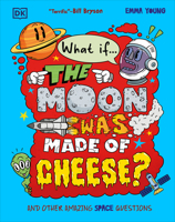 What If... the Moon Was Made of Cheese?: And Other Amazing Space Questions B0GLG21NM1 Book Cover