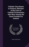 Catholic Churchmen in Science 1514806339 Book Cover