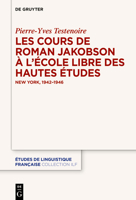 Les Cours de Roman Jakobson À l'École Libre Des Hautes Études: New York, 1942-1946 (Études de Linguistique Française) (French Edition) 3119147001 Book Cover