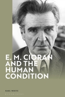 E. M. Cioran and the Human Condition 1350498580 Book Cover
