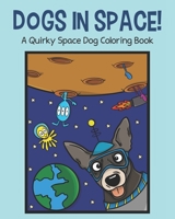 Dogs in Space!: A Quirky Space Dog Coloring Book B08GFX3LK6 Book Cover