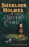 Sherlock Holmes & the Silver Cord 1734464178 Book Cover