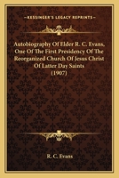 Autobiography Of Elder R. C. Evans, One Of The First Presidency Of The Reorganized Church Of Jesus Christ Of Latter Day Saints 0548785341 Book Cover