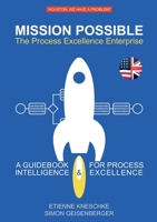 Mission Possible: The Process Excellence Enterprise: A Guidebook For Process Intelligence & Excellence 3759786634 Book Cover