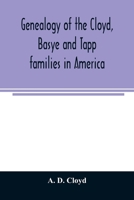 Genealogy of the Cloyd, Basye and Tapp families in America ; with brief sketches referring to the families of Ingels, Jones, Marshall and Smith 9354023835 Book Cover