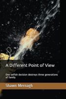 A Different Point of View: One selfish decision destroys three generations of family 1717962491 Book Cover