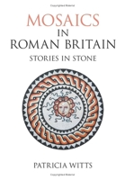 Mosaics in Roman Britain: Stories in Stone 0752434217 Book Cover