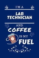 I'm A Laboratory Technician And Coffee Is My Fuel: Perfect Gag Gift For A Laboratory Technician Who Loves Their Coffee Blank Lined Notebook Journal 100 Pages 6 x 9 Format Office Work Job Humour and Ba 1712511769 Book Cover