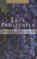 True Prosperity: How to Have Everything 1571893199 Book Cover